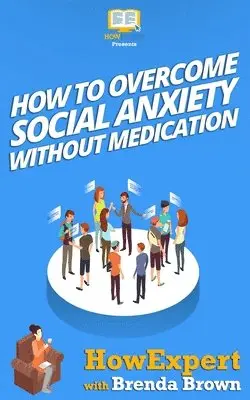 Brenda Brown, Howexpert Press - How to Overcome Social Anxiety Without Medication, Häftad. Tillgänglighet: Lägg i varukorg
