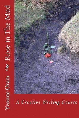 Yvonne Oram - Rose in The Mud: A Creative Writing Course, Häftad. Tillgänglighet: Lägg i varukorg