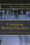 Continuing Medical Education: What To Do When Good Outcomes Go Bad