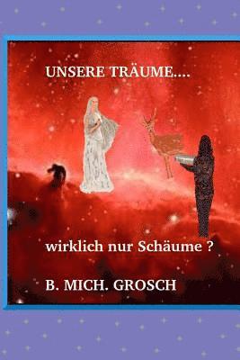 Bernd Michael Grosch - Unsere Träume...: ..wirklich nur Schäume ?, Häftad. Tillgänglighet: Lägg i varukorg