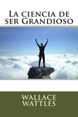 Wallace Wattles - La ciencia de ser Grandioso, Häftad