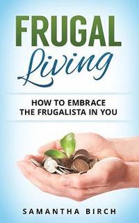 Frugal Living: How To Embrace The Frugalista In You