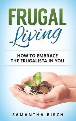 Samantha Birch - Frugal Living: How To Embrace The Frugalista In You, Häftad. Tillgänglighet: Lägg i varukorg