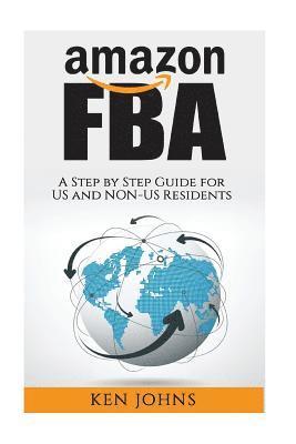 Ken Johns - Amazon FBA: Step by Step How to Guide to Selling with Fulfillment by Amazon for US and Non-US Residents, Häftad