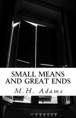 M. H. Adams - Small Means and Great Ends, Häftad