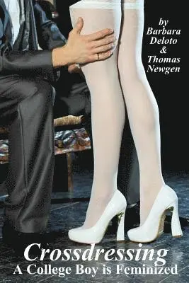 Thomas Newgen, Barbara Deloto - Crossdressing: A College Boy is Feminized, Häftad. Tillgänglighet: Lägg i varukorg