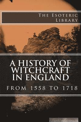Wallace Notestein - A History of Witchcraft in England from 1558 to 1718 (The Esoteric Library), Häftad. Tillgänglighet: Lägg i varukorg