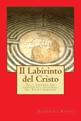 Domenico Rosaci - Il Labirinto del Cristo: Alla ricerca dei significati originali del Cristianesimo, Häftad