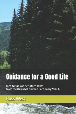 Ross West - Guidance for a Good Life: Meditations on Scripture Texts from the Revised Common Lectionary Year A, Häftad. Tillgänglighet: Lägg i varukorg