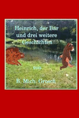 Bernd Michael Grosch - Heinrich, der Bär: und drei weitere Geschichten, Häftad. Tillgänglighet: Lägg i varukorg