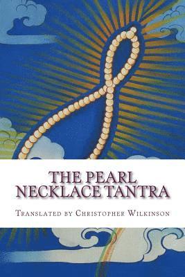 Christopher Wilkinson - The Pearl Necklace Tantra: Upadesha Instructions of the Great Perfection, Häftad. Tillgänglighet: Lägg i varukorg
