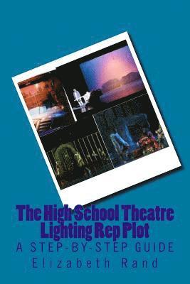 Elizabeth Rand - The High School Theatre Lighting Rep Plot: a step-by-step guide, Häftad. Tillgänglighet: Lägg i varukorg