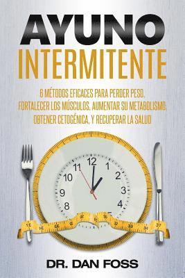 Dan Foss - Ayuno Intermitente: 6 métodos eficaces para perder peso, fortalecer los músculos, aumentar su metabolismo, conseguir una óptima condición, Häftad. Tillgänglighet: Lägg i varukorg