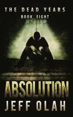 Jeff Olah - The Dead Years - ABSOLUTION - Book 8 (A Post-Apocalyptic Thriller), Häftad. Tillgänglighet: Lägg i varukorg