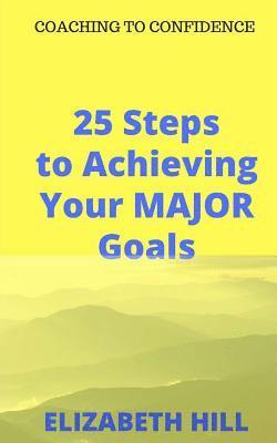 Elizabeth Hill - 25 Steps to Achieving Your MAJOR Goals, Häftad