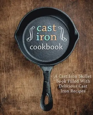 Booksumo Press - Cast Iron Cookbook, Häftad. Tillgänglighet: Lägg i varukorg