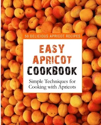 Booksumo Press - Easy Apricot Cookbook, Häftad. Tillgänglighet: Lägg i varukorg