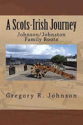 Gregory R. Johnson - A Scots-Irish Journey: Johnson/Johnston Family Roots, Häftad. Tillgänglighet: Lägg i varukorg