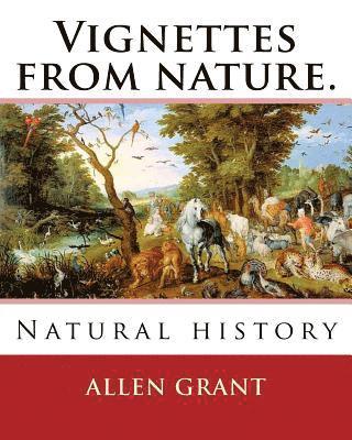 Allen Grant - Vignettes from nature. By: Allen Grant, 1848-1899: Natural history, Häftad. Tillgänglighet: Lägg i varukorg