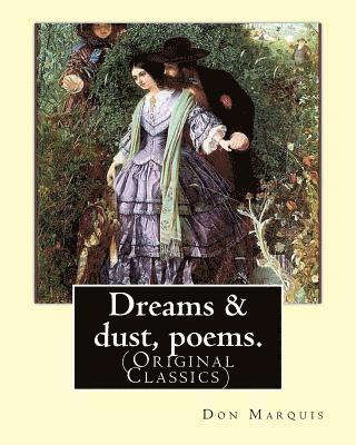 Dreams & dust, poems. By: Don Marquis: (Original Classics)
