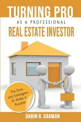 Darin R. Garman - Turning Pro As A Professional Real Estate Investor: The Tools and Strategies To Make It Possible, Häftad. Tillgänglighet: Lägg i varukorg