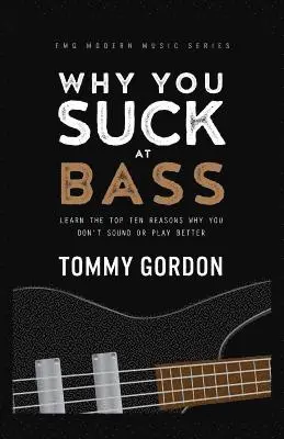 Tommy Gordon - Why You Suck at Bass: Learn the Top Ten Reasons Why You Don't Sound or Play Better, Häftad. Tillgänglighet: Lägg i varukorg