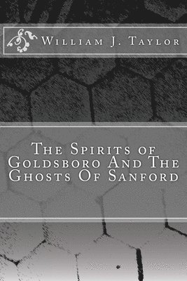 Alfreda J. Wallace, William J. Taylor - The Spirits of Goldsboro And The Ghosts Of Sanford, Häftad. Tillgänglighet: Lägg i varukorg