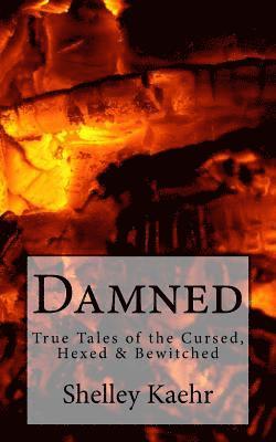 Shelley Kaehr - Damned: True Tales of the Cursed, Hexed & Bewitched, Häftad. Tillgänglighet: Lägg i varukorg