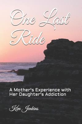 Kim Jenkins, Betty Lee - One Last Ride: A Mother's Experience with Her Daughter's Addiction, Häftad. Tillgänglighet: Lägg i varukorg