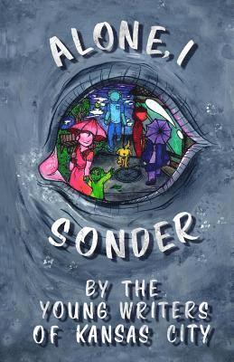 Emma Campbell - Alone, I Sonder: A collection of poetry, short stories, and excerpts by the Young Writers of Kansas City, Häftad