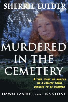 Dawn Taarud, Lisa Stone - Murdered In The Cemetery: A True Story Of Murder In A College Town Reputed To Be Haunted, Häftad. Tillgänglighet: Lägg i varukorg