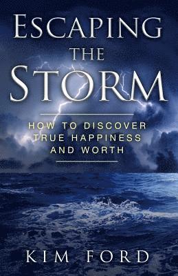 Kim Ford - Escaping the Storm: How to Discover True Happiness and Worth, Häftad. Tillgänglighet: Lägg i varukorg