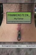 Frankenstein, My Father: A Re-Imagining of Mary Shelley's Frankenstein
