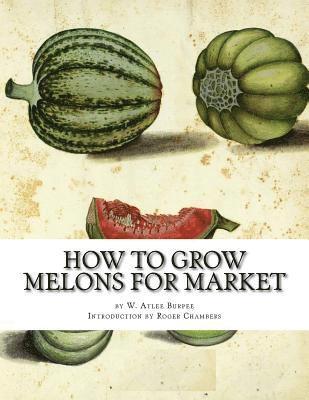 W. Atlee Burpee - How to Grow Melons For Market, Häftad. Tillgänglighet: Lägg i varukorg