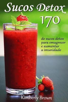 Kimberly Brown - Sucos Detox: 170 receitas de sucos detox para emagrecer e aumentar a imunidade, Häftad. Tillgänglighet: Lägg i varukorg