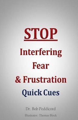 Bob Peddicord - STOP Interfering Fear & Frustration: Quick Cues, Häftad. Tillgänglighet: Lägg i varukorg