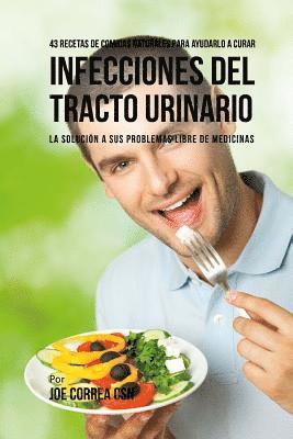 Joe Correa Csn - 43 Recetas De Comidas Naturales Para Ayudarlo a Curar Infecciones Del Tracto Urinario: La Solucion a Sus Problemas Libre De Medicinas, Häftad. Tillgänglighet: Lägg i varukorg