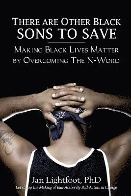 Jan Lightfoot Phd - There Are Other Black Sons to Save: Making Black Lives Matter by Overcoming the N-Word, Häftad. Tillgänglighet: Lägg i varukorg