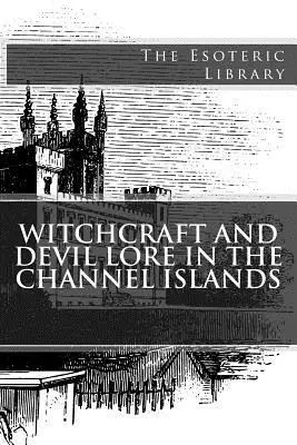 John Linwood Pitts - Witchcraft and Devil Lore in the Channel Islands (The Esoteric Library), Häftad. Tillgänglighet: Lägg i varukorg