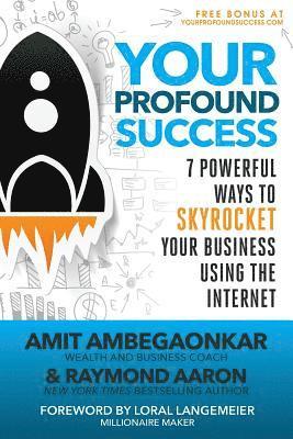 Raymond Aaron, Amit Ambegaonkar - Your Profound Success: 7 Powerful Ways To Skyrocket Your Business Using The Internet, Häftad. Tillgänglighet: Lägg i varukorg
