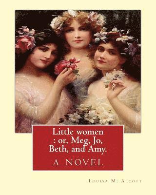 Frank T. Merrill, Edmund H. Garrett - Little women: or, Meg, Jo, Beth, and Amy. By: Louisa M. Alcott: with more than 200 illustrations By: Frank T.(Thayer) Merrill (1848-, Häftad