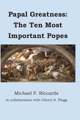 Cheryl a. Flagg, Michael P. Riccards - Papal Greatness: The Ten Most Important Pontiffs, Häftad
