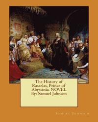The History of Rasselas, Prince of Abyssinia. NOVEL By: Samuel Johnson