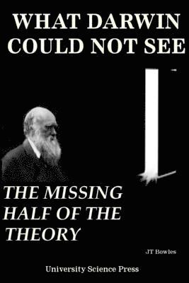 Jeff T. Bowles - What Darwin Could Not See-The Missing Half of the Theory - Standard Edition, Häftad. Tillgänglighet: Lägg i varukorg