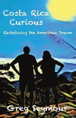 Greg Seymour - Costa Rica Curious: Redefining the American Dream, Häftad. Tillgänglighet: Lägg i varukorg