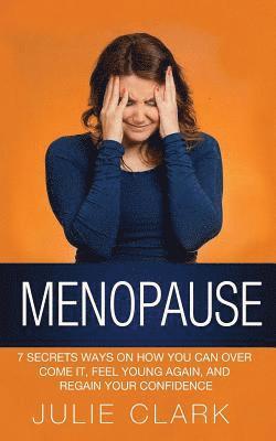 Julie Clark - Menopause: 7 Secrets ways on how you can over come it, feel young again, and regain your confidence, Häftad. Tillgänglighet: Lägg i varukorg