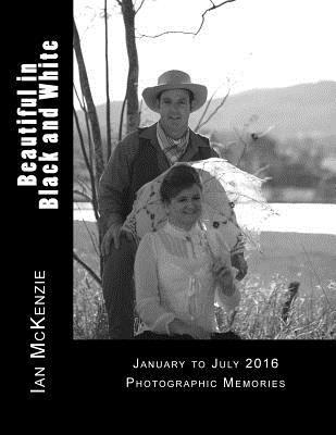 Ian McKenzie - Beautiful in Black and White: January to July 2016 Photographic Memories, Häftad