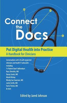 Jared Johnson - Connect the Docs: Put Digital Health into Practice: A Handbook for Clinicians, Häftad
