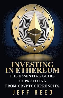 Jeff Reed - Investing in Ethereum: The Essential Guide to Profiting from Cryptocurrencies, Häftad. Tillgänglighet: Lägg i varukorg