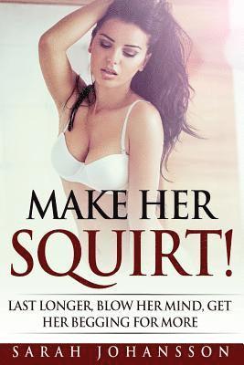 Sarah Johansson - Make Her Squirt!: Her Vagina Wants It, Häftad. Tillgänglighet: Lägg i varukorg